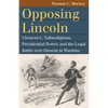 Opposing Lincoln: Clement L. Vallandigham, Presidential Power, and the Legal Battle Over Dissent in Wartime - Paperback