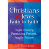 Christians & Jews--Faith to Faith: Tragic History, Promising Present, Fragile Future - Hardcover
