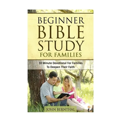 Family Bible Study: Beginner Bible Study For Families: 10 Minute Devotional For Families To Deepen Their Faith - Paperback