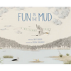 Fun in the Mud: A Wetlands Tale - Hardcover