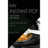 My Instant Pot 2022: Super Tasty Recipes for All - Paperback