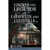 Ghosts and Legends of Lafayette and Louisville - Paperback