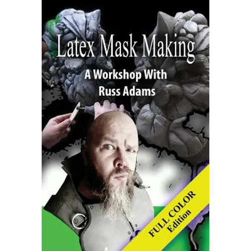 Latex Mask Making (Color Version): A Workshop with Russ Adams - Paperback