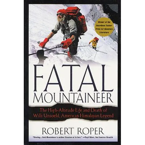 Fatal Mountaineer: The High-Altitude Life and Death of Willi Unsoeld, American Himalayan Legend - Paperback