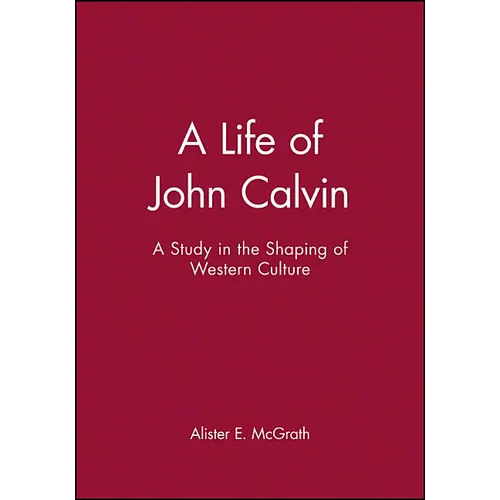A Life of John Calvin: A Study in the Shaping of Western Culture - Paperback