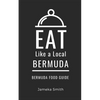 Eat Like a Local- Bermuda: Bermuda Food Guide - Paperback