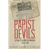 Papist Devils: Catholics in British America, 1574-1783 - Paperback