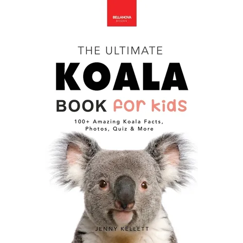 Koalas The Ultimate Koala Book for Kids: 100+ Amazing Facts, Photos, Quiz and Word Search about Australia's Iconic Marsupial Interactive Wildlife Guid - Hardcover