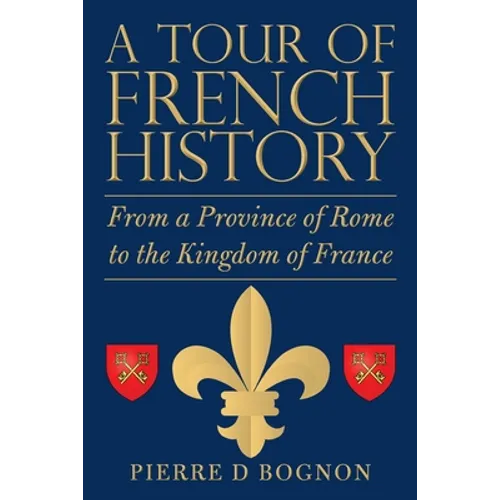 A Tour of French History: From a Province of Rome to the Kingdom of France - Paperback