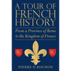 A Tour of French History: From a Province of Rome to the Kingdom of France - Paperback