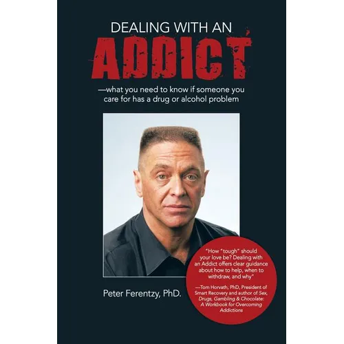 Dealing With an Addict: What You Need to Know If Someone You Care for Has a Drug or Alcohol Problem - Paperback