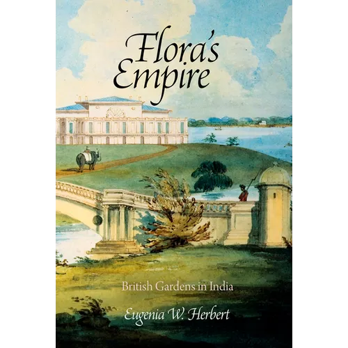 Flora's Empire: British Gardens in India - Hardcover