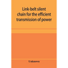 Link-belt silent chain for the efficient transmission of power - Paperback