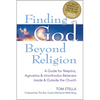 Finding God Beyond Religion: A Guide for Skeptics, Agnostics & Unorthodox Believers Inside & Outside the Church - Paperback