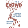 The Crowd: A Study of the Popular Mind and Mass Formation - Hardcover