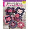 Beginner's Guide to Crochet Motifs: Discover the Creative Possibilities of Motifs!; Bonus! Online Tutorials! - Paperback