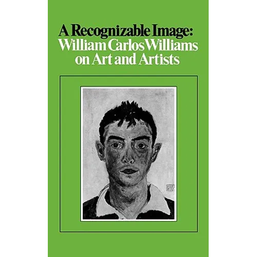 A Recognizable Image: William Carlos Williams on Art and Artists - Paperback