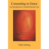 Consenting to Grace: An Introduction to Gestalt Pastoral Care - Paperback
