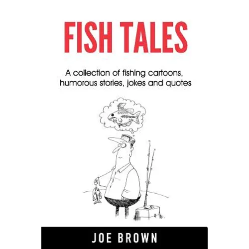 Fish Tales: A Collection of Fishing Cartoons, Humorous Stories, Jokes and Quotes - Paperback