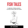 Fish Tales: A Collection of Fishing Cartoons, Humorous Stories, Jokes and Quotes - Paperback