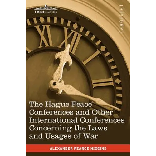 The Hague Peace Conferences: And Other International Conferences Concerning the Laws and Usages of War--Texts of Conventions with Commentaries - Paperback