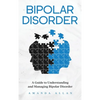 Bipolar Disorder: A Guide to Understanding and Managing Bipolar Disorder - Hardcover