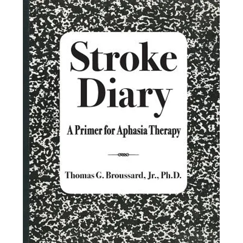 Stroke Diary: A Primer for Aphasia Therapy - Paperback