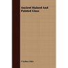 Ancient Stained And Painted Glass - Paperback