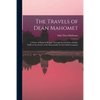 The Travels of Dean Mahomet: a Native of Patna in Bengal, Through Several Parts of India, While in the Service of the Honourable the East India Compan - Paperback