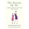 The Toxicity of Me: Lord, Don't Let Me Be Toxic - Paperback
