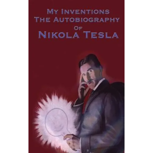 My Inventions: The Autobiography of Nikola Tesla - Hardcover