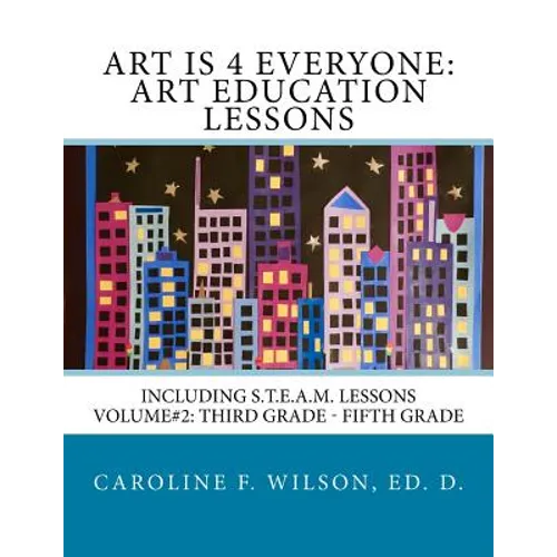 Art is 4 Everyone: Art Education Lessons: Including S.T.E.A.M Lessons - Paperback