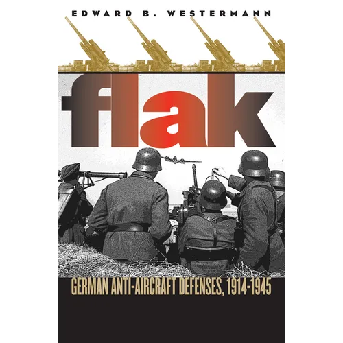 Flak: German Anti-Aircraft Defenses, 1914-1945 - Paperback