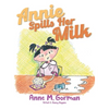 Annie Spills Her Milk - Hardcover