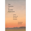 The Varieties of Suicidal Experience: A New Theory of Suicidal Violence - Hardcover