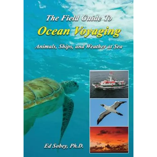 The Field Guide to Ocean Voyaging: Animals, Ships, and Weather at Sea - Paperback