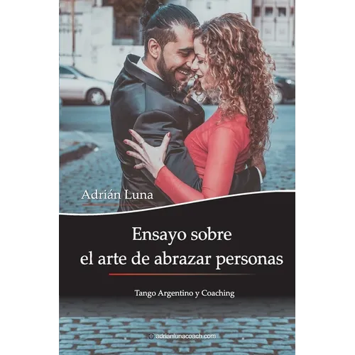 Ensayo sobre el arte de abrazar personas: Tango Argentino y Coaching - Paperback