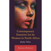 Contemporary Feminist Art by Women in North Africa: Body Talks - Hardcover
