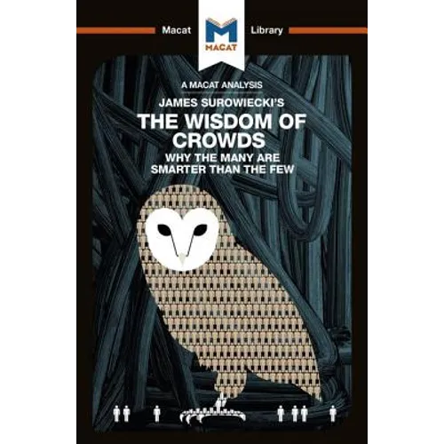 An Analysis of James Surowiecki's the Wisdom of Crowds: Why the Many Are Smarter Than the Few and How Collective Wisdom Shapes Business, Economics, So - Paperback
