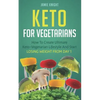 Keto for Vegetarians: How to Create Ultimate Keto-Vegetarian Lifestyle and Start Losing Weight from Day 1 - Paperback