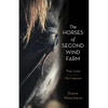 The Horses of Second Wind Farm: Their Lives - Our Lessons - Hardcover