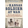 A Kansas Soldier at War: The Civil War Letters of Christian & Elise Dubach Isely - Hardcover