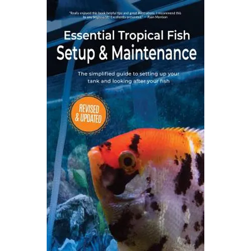 Essential Tropical Fish Setup & Maintenance: The simplified guide to setting up your tank and looking after your fish - Hardcover