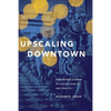 Upscaling Downtown: From Bowery Saloons to Cocktail Bars in New York City - Paperback