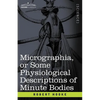 Micrographia or Some Physiological Descriptions of Minute Bodies - Paperback