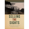 Selling the Sights: The Invention of the Tourist in American Culture - Hardcover