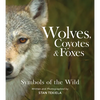 Wolves, Coyotes & Foxes: Symbols of the Wild - Paperback