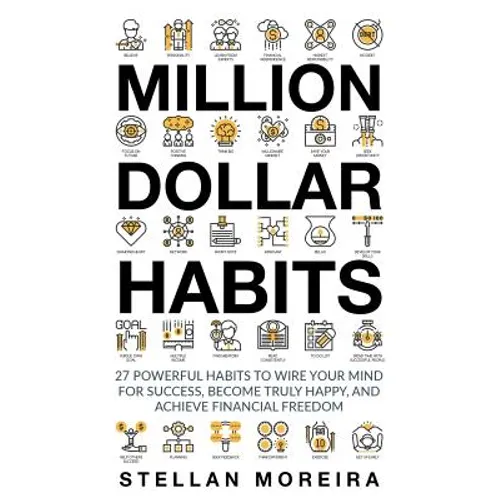 Million Dollar Habits: 27 Powerful Habits to Wire Your Mind For Success, Become Truly Happy, and Achieve Financial Freedom - Paperback