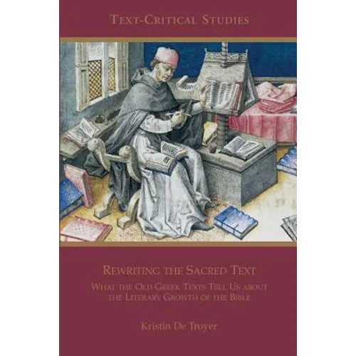 Rewriting the Sacred Text: What the Old Greek Texts Tell Us about the Literary Growth of the Bible - Paperback