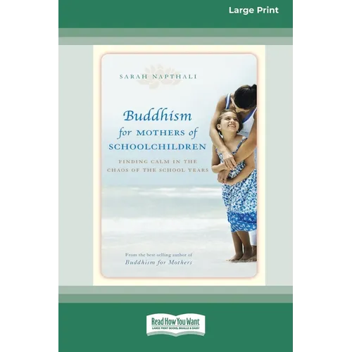 Buddhism for Mothers of Schoolchildren: Finding Calm in the Chaos of the School Years (16pt Large Print Edition) - Paperback